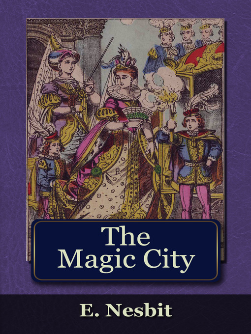 Title details for The Magic City by E. Nesbit - Available